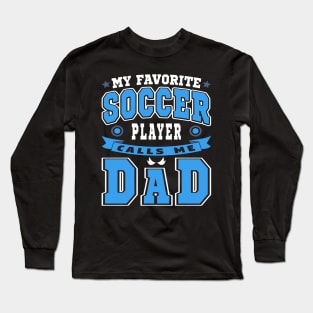 My Favorite Soccer Player Calls Me Dad Blue White Text Long Sleeve T-Shirt